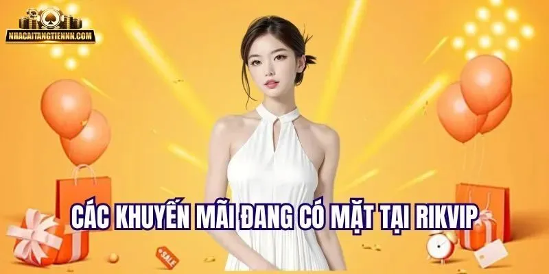 Top các chương trình khuyến mãi cực hot tại Rikvip