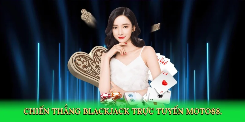 Chiến thắng blackjack trực tuyến MOTO88.