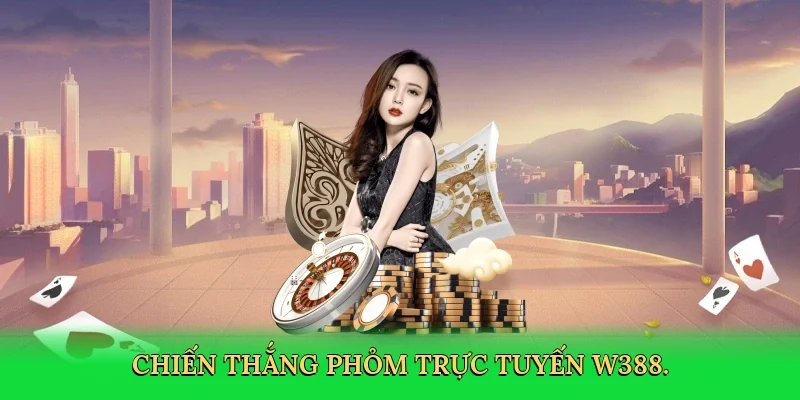 Chiến thắng phỏm trực tuyến W388.