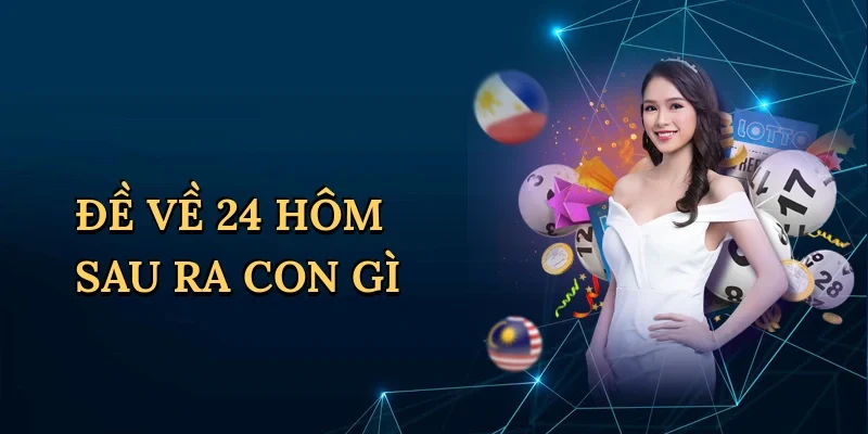 Đề về 24 hôm sau ra con gì
