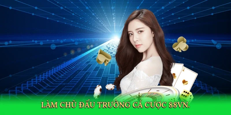 Làm chủ đấu trường cá cược 88VN.