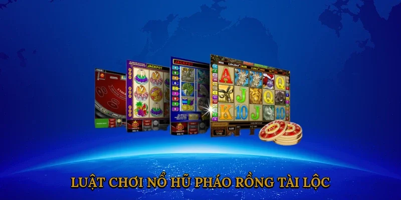 Luật chơi Nổ hũ Pháo Rồng Tài Lộc