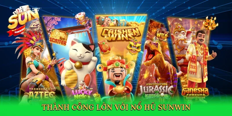 Thành công lớn với nổ hũ Sunwin