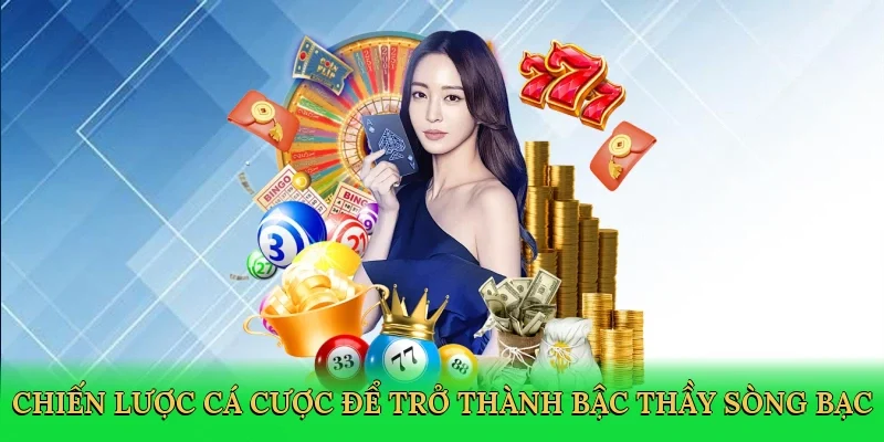 Chiến lược cá cược để trở thành bậc thầy sòng bạc
