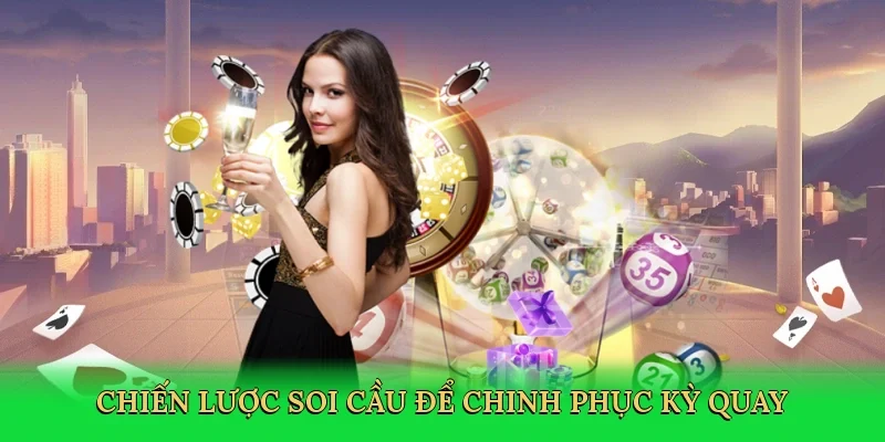 Chiến lược soi cầu để chinh phục kỳ quay
