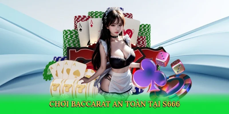 Chơi baccarat an toàn tại S666