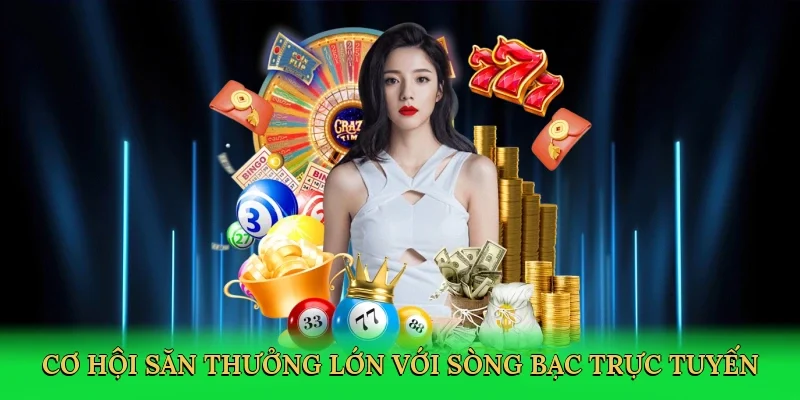 Cơ hội săn thưởng lớn với sòng bạc trực tuyến