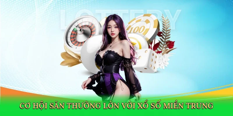 Cơ hội săn thưởng lớn với xổ số miền trung
