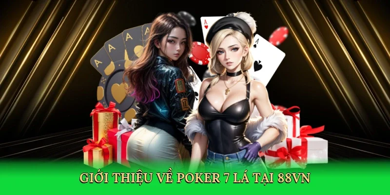 Giới thiệu về Poker 7 lá tại 88VN