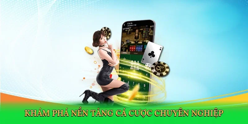 Khám phá nền tảng cá cược chuyên nghiệp