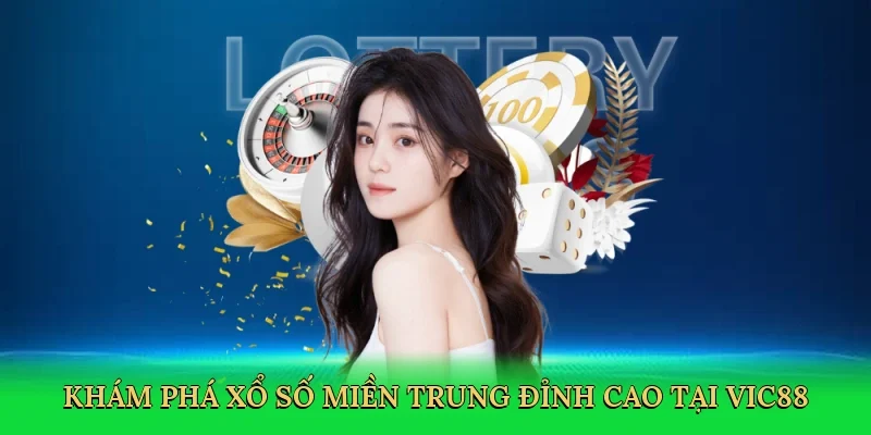Khám phá xổ số miền trung đỉnh cao tại Vic88