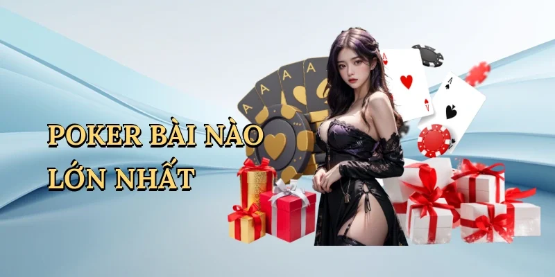 Poker bài nào lớn nhất