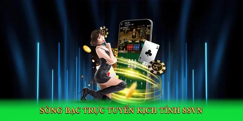 Sòng bạc trực tuyến kịch tính 88VN