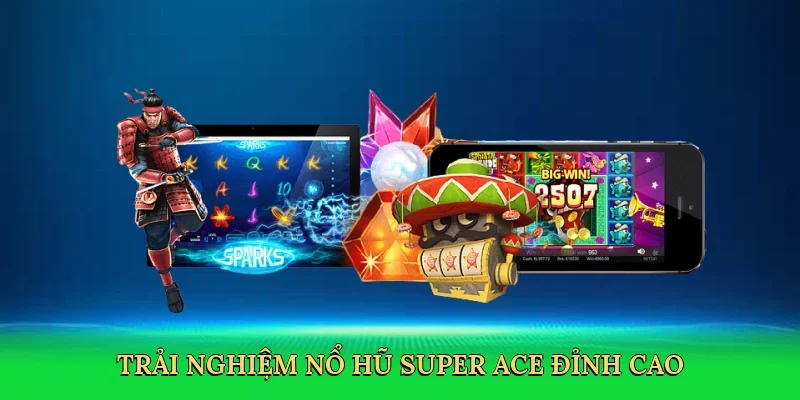 Trải nghiệm nổ hũ Super ACE đỉnh cao