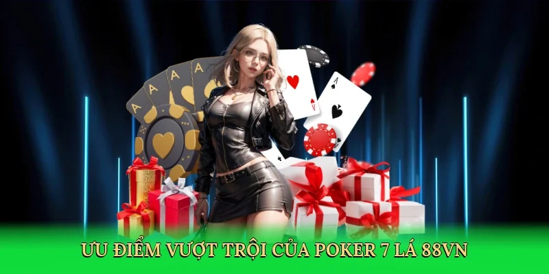 Ưu điểm vượt trội của poker 7 lá 88VN